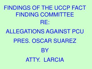 FINDINGS OF THE UCCP FACT FINDING COMMITTEE RE: ALLEGATIONS AGAINST PCU PRES. OSCAR SUAREZ BY