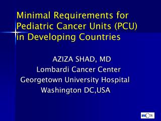 Minimal Requirements for Pediatric Cancer Units (PCU) in Developing Countries