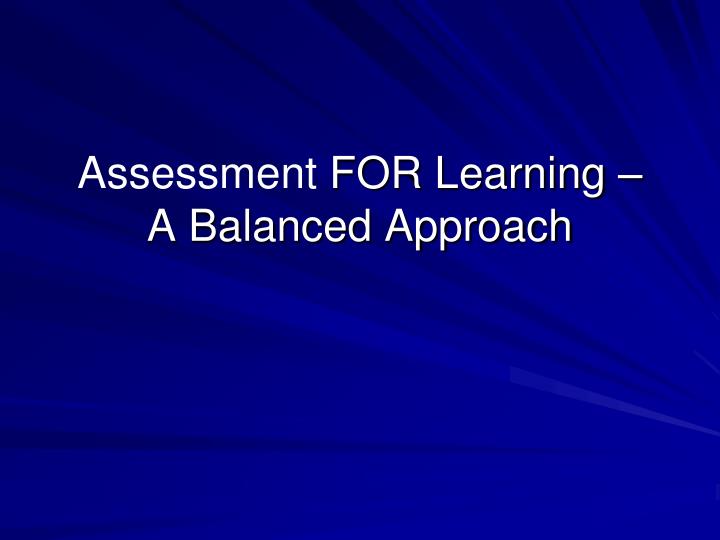 assessment for learning a balanced approach