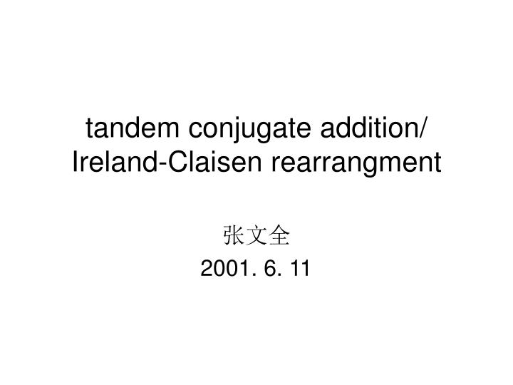 tandem conjugate addition ireland claisen rearrangment