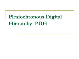 Plesiochronous Digital Hierarchy PDH