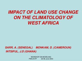 IMPACT OF LAND USE CHANGE ON THE CLIMATOLOGY OF WEST AFRICA