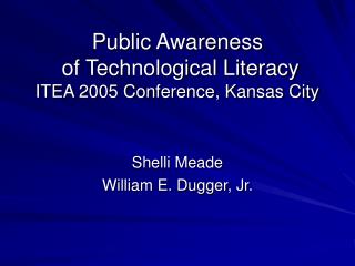 Public Awareness of Technological Literacy ITEA 2005 Conference, Kansas City