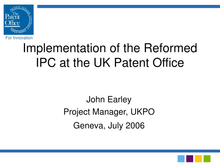 implementation of the reformed ipc at the uk patent office