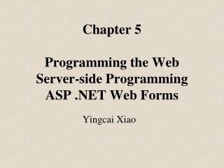 Chapter 5 Programming the Web Server-side Programming ASP .NET Web Forms