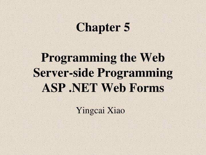 chapter 5 programming the web server side programming asp net web forms
