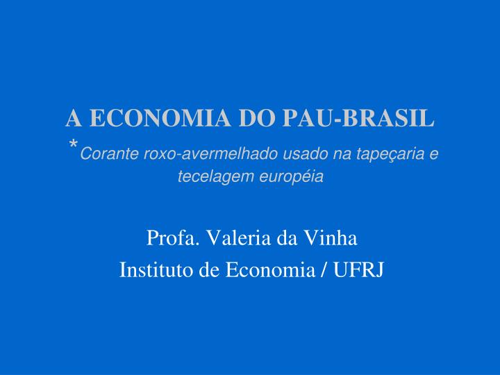 a economia do pau brasil corante roxo avermelhado usado na tape aria e tecelagem europ ia