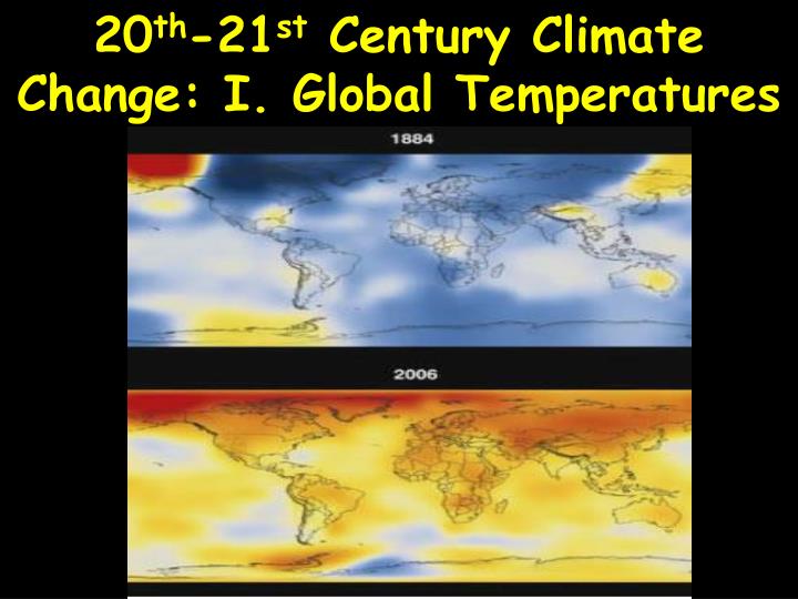 20 th 21 st century climate change i global temperatures