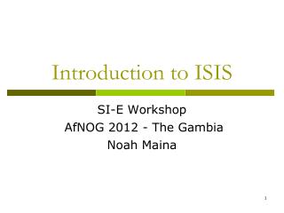 Introduction to ISIS