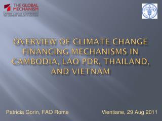 OVERVIEW OF CLIMATE CHANGE FINANCING MECHANISMS IN CAMBODIA, LAO PDR, THAILAND, AND VIETNAM