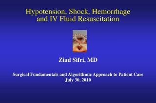 Hypotension, Shock, Hemorrhage and IV Fluid Resuscitation Ziad Sifri, MD