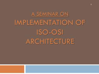 A seminar on Implementation of ISO-OSI Architecture