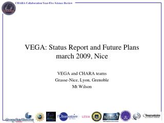 VEGA: Status Report and Future Plans march 2009, Nice