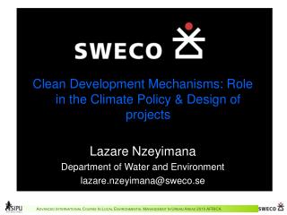 Clean Development Mechanisms: Role in the Climate Policy &amp; Design of projects Lazare Nzeyimana
