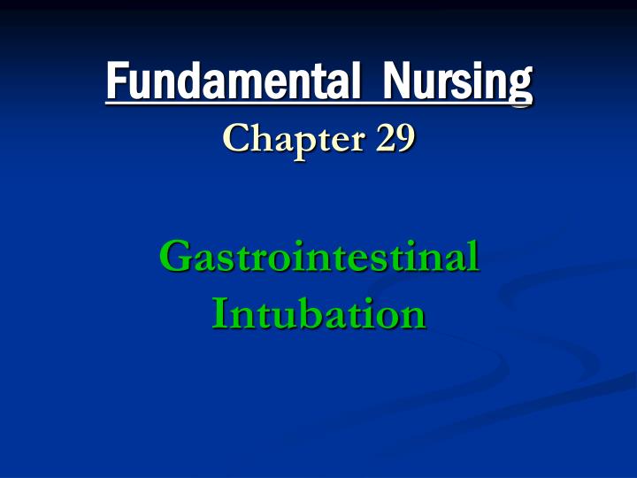 fundamental nursing chapter 29 gastrointestinal intubation