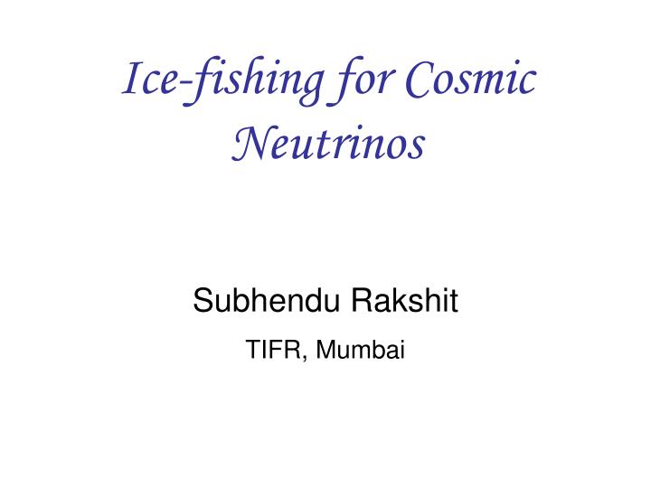 ice fishing for cosmic neutrinos