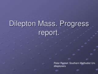 Dilepton Mass. Progress report.