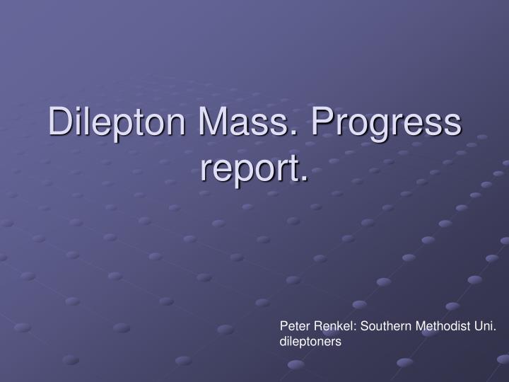 dilepton mass progress report