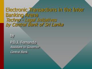 by P.D.J. Fernando Assistant to Governor Central Bank