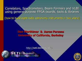 Dan Werthimer &amp; Aaron Parsons University of California, Berkeley