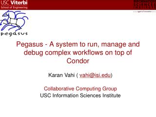 Pegasus - A system to run, manage and debug complex workflows on top of Condor
