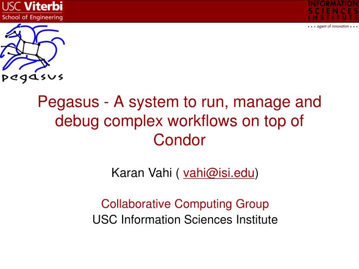 pegasus a system to run manage and debug complex workflows on top of condor