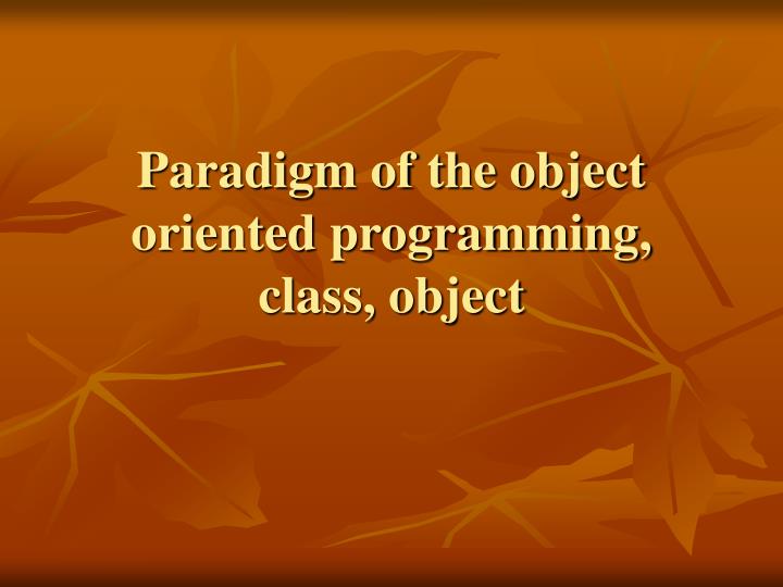 paradigm of the object oriented programming class object