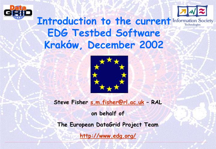 introduction to the current edg testbed software krak w december 2002