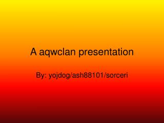 A aqwclan presentation