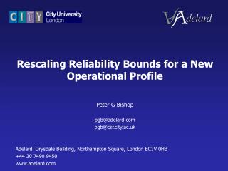 Rescaling Reliability Bounds for a New Operational Profile Peter G Bishop pgb@adelard