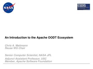 An Introduction to the Apache OODT Ecosystem Chris A. Mattmann Reuse WG Chair