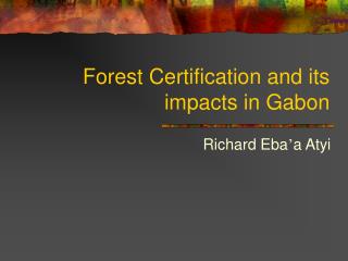 Forest Certification and its impacts in Gabon