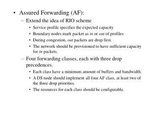 Assured Forwarding (AF): Extend the idea of RIO scheme