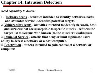 Chapter 14: Intrusion Detection Need capability to detect: