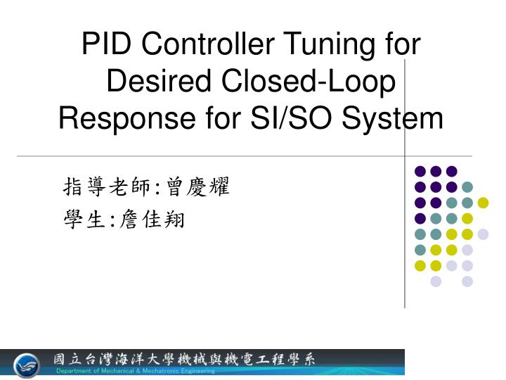 pid controller tuning for desired closed loop response for si so system