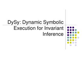 DySy: Dynamic Symbolic Execution for Invariant Inference