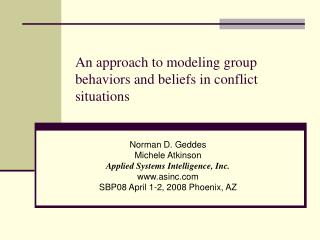 An approach to modeling group behaviors and beliefs in conflict situations