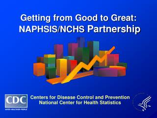 Getting from Good to Great: NAPHSIS/NCHS Partnership