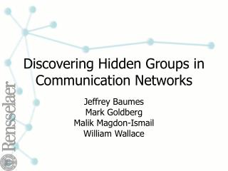 Discovering Hidden Groups in Communication Networks