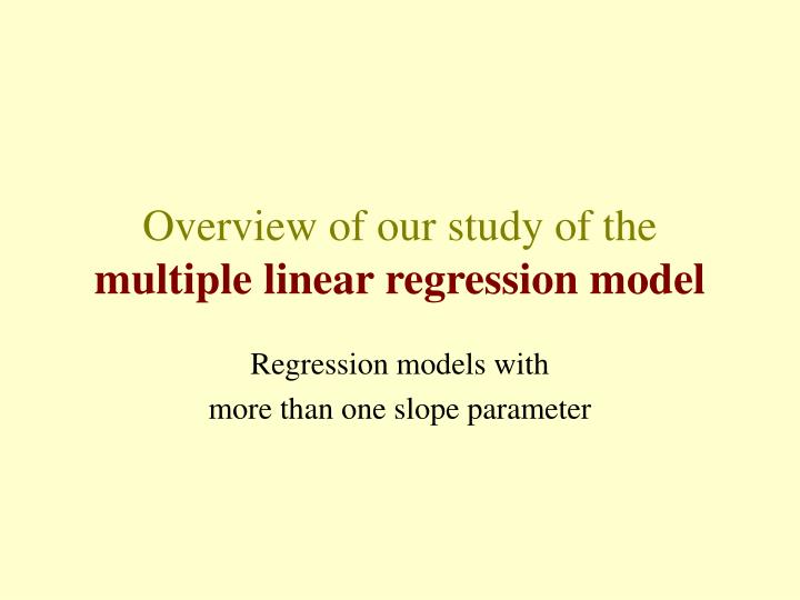 overview of our study of the multiple linear regression model