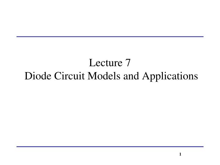 lecture 7 diode circuit models and applications