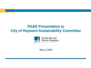 PG&amp;E Presentation to City of Hayward Sustainability Committee May 6, 2009