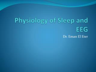 Physiology of Sleep and EEG