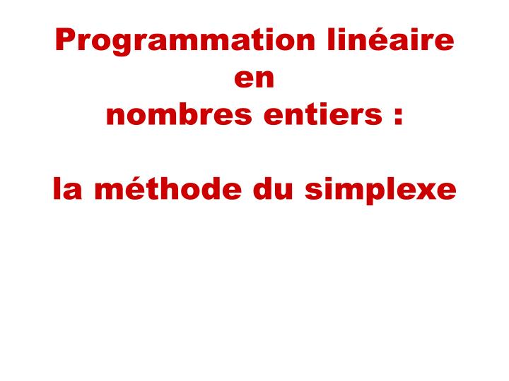 programmation lin aire en nombres entiers la m thode du simplexe