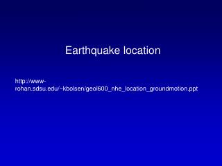 Earthquake location www-rohan.sdsu/~kbolsen/geol600_nhe_location_groundmotion