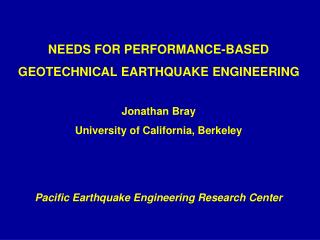 NEEDS FOR PERFORMANCE-BASED GEOTECHNICAL EARTHQUAKE ENGINEERING Jonathan Bray