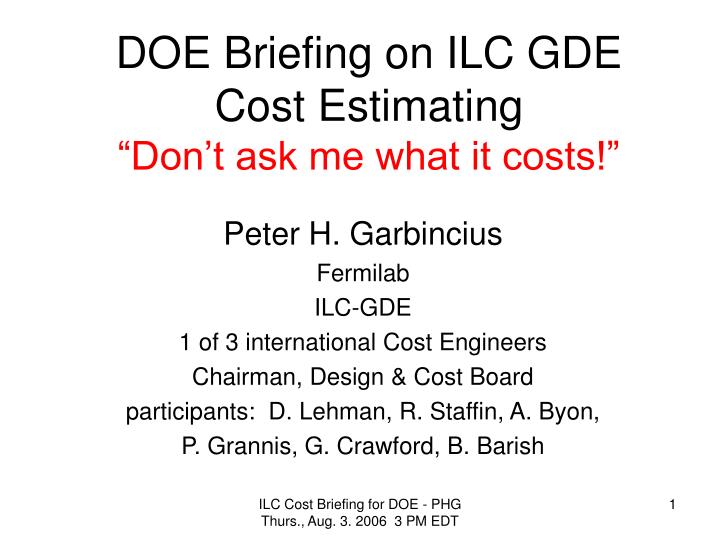doe briefing on ilc gde cost estimating don t ask me what it costs