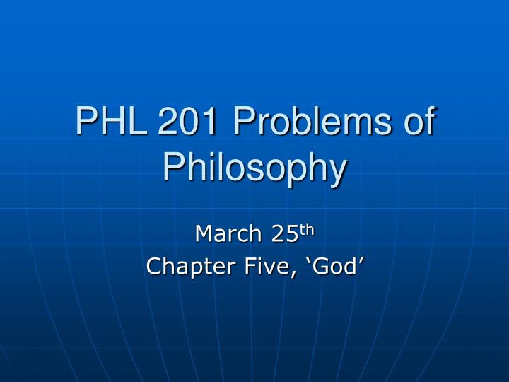 phl 201 problems of philosophy
