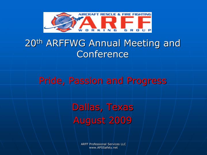 20 th arffwg annual meeting and conference pride passion and progress dallas texas august 2009