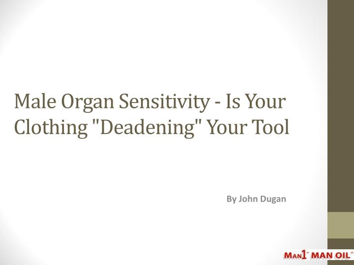 male organ sensitivity is your clothing deadening your tool
